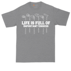 Life is Full of Important Choices | Mens Tall T-Shirt