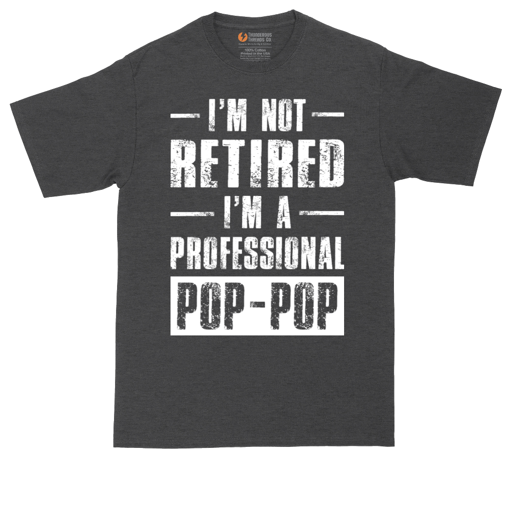 I'm Not Retired I'm a Pop Pop | Mens Tall T-Shirt