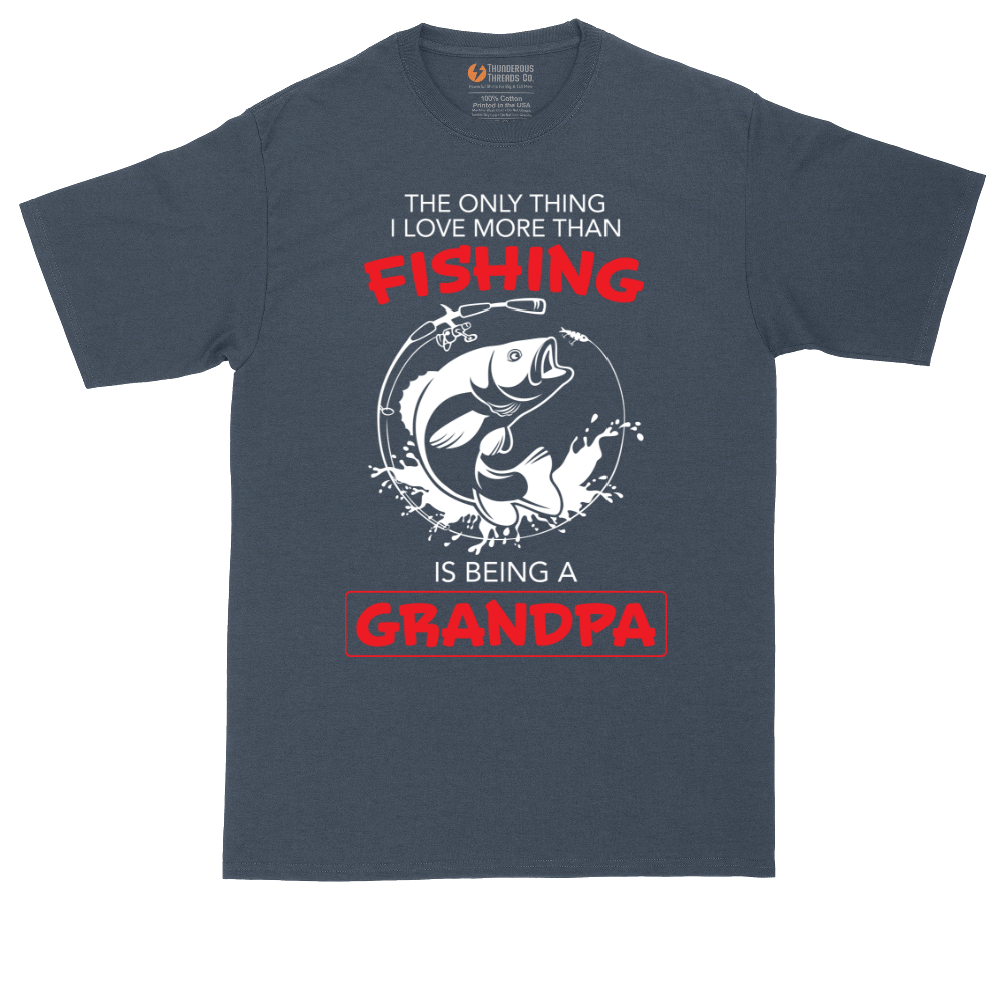The Only Thing I Love More Than Fishing is Being a Grandpa | Mens Tall T-Shirt