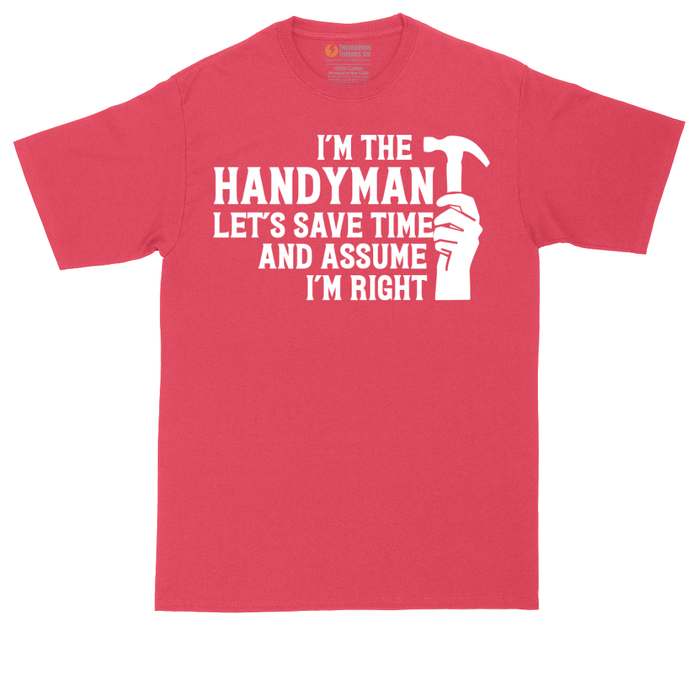 I'm the Handymand Lets Save Time and Assume I'm Right | Mens Tall T-Shirt