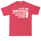 I'm the Handymand Lets Save Time and Assume I'm Right | Mens Tall T-Shirt