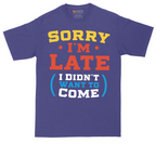 Sorry I'm Late I Didn't Want to Come_Version 2 | Mens Tall T-Shirt