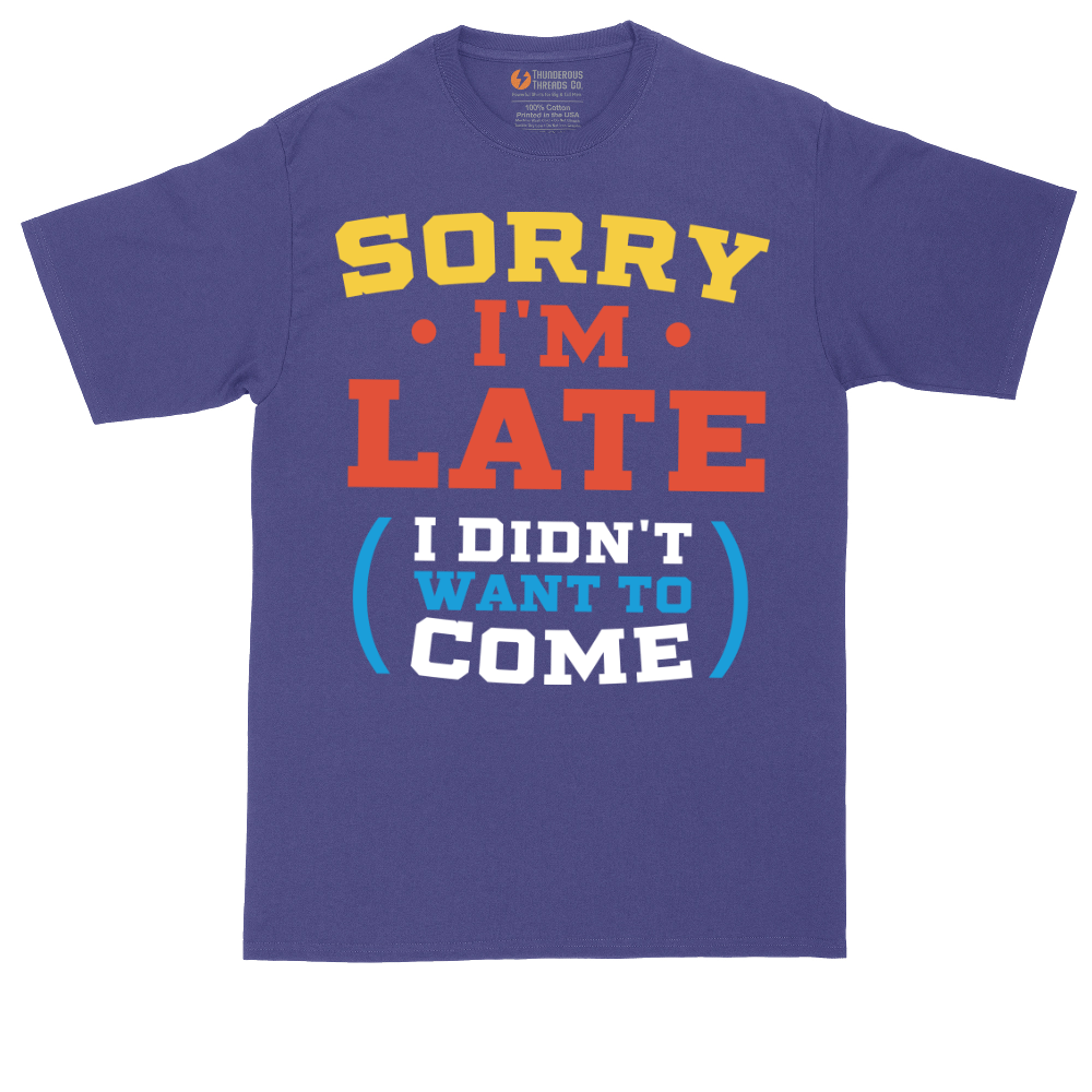 Sorry I'm Late I Didn't Want to Come_Version 2 | Mens Tall T-Shirt