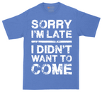 Sorry I'm Late I Didn't Want to Come Version 3 | Mens Tall T-Shirt