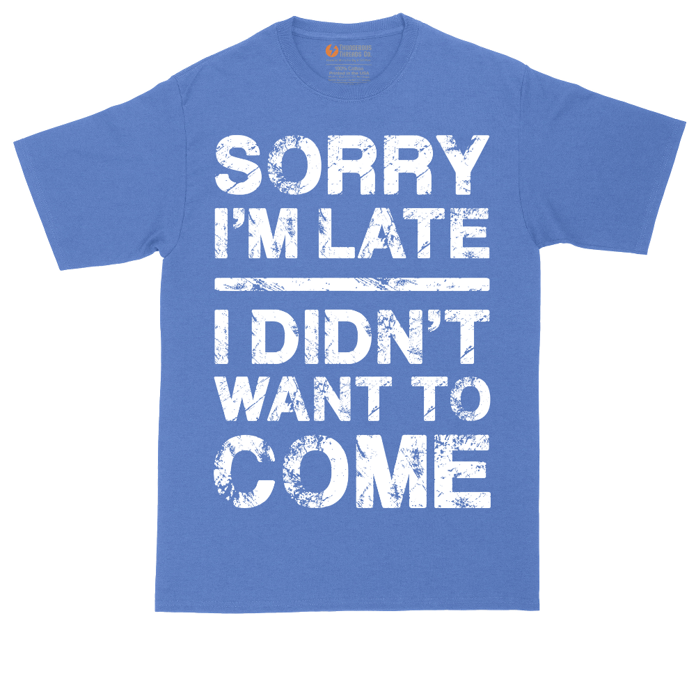 Sorry I'm Late I Didn't Want to Come Version 3 | Mens Tall T-Shirt