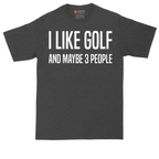 I Like Golf and Maybe 3 People | Mens Tall T-Shirt