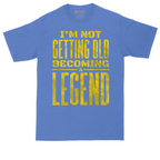 I'm Not Getting Old Becoming a Lendend_Full - Mens Tall T-Shirts