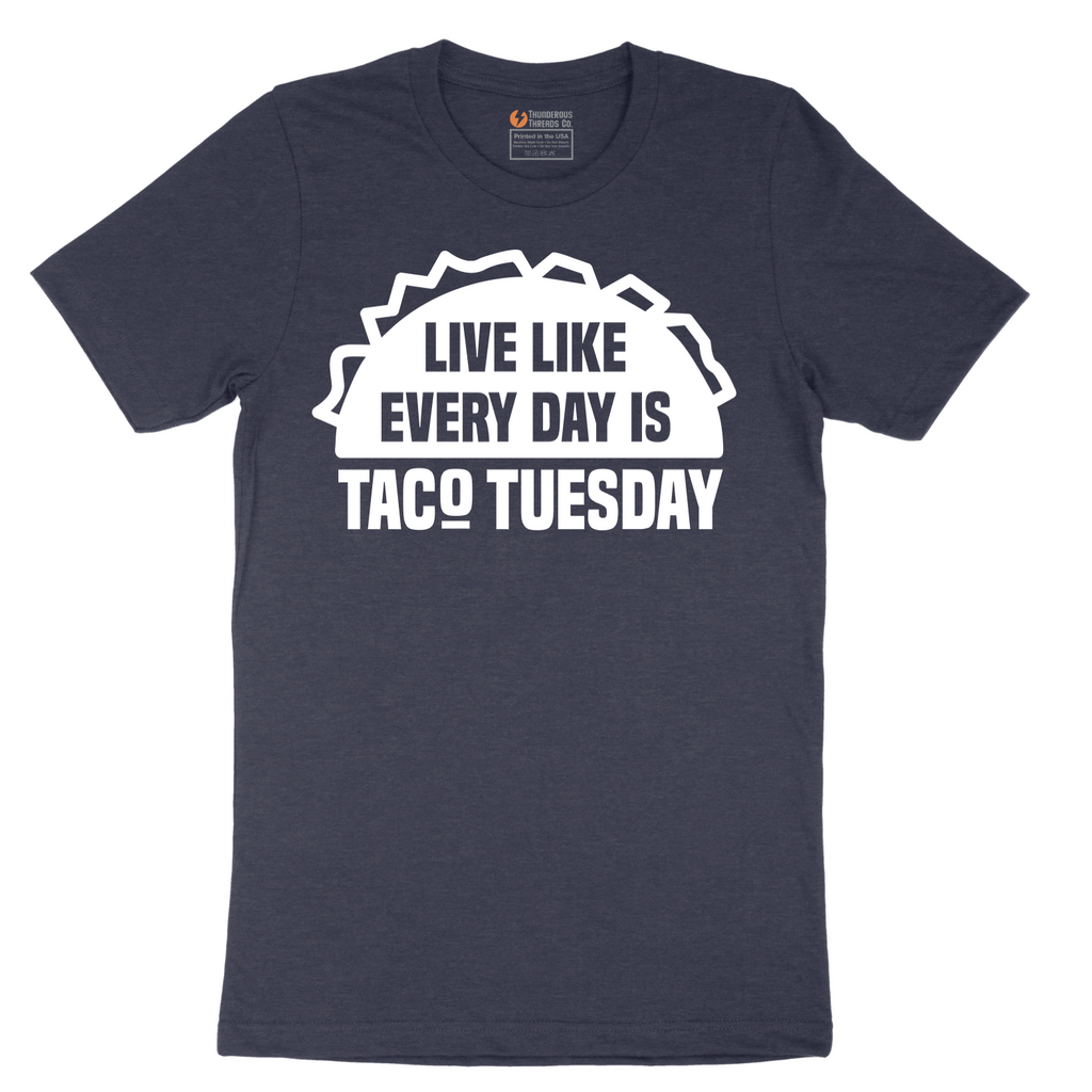 Live Like Every Day is Taco Tuesday - Mens T-Shirt - Sizes S - 6XL