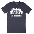 Live Like Every Day is Taco Tuesday - Mens T-Shirt - Sizes S - 6XL