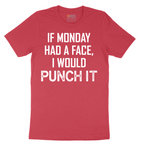 If Monday Had a Face I Would Punch It - Mens T-Shirt - Sizes S - 6XL