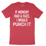 If Monday Had a Face I Would Punch It - Mens T-Shirt - Sizes S - 6XL