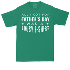 All I Got for Fathers Day Was a Lousy Shirt | Mens Tall T-Shirt