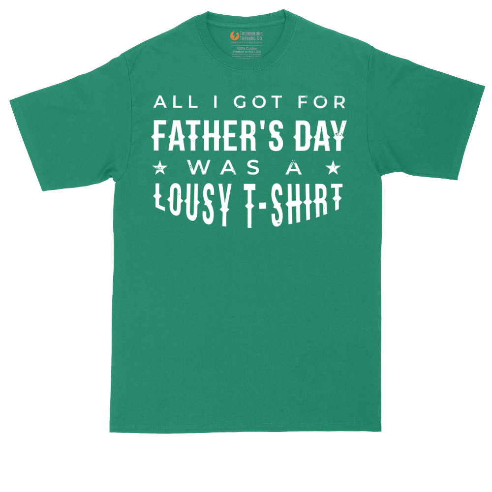All I Got for Fathers Day Was a Lousy Shirt | Mens Tall T-Shirt