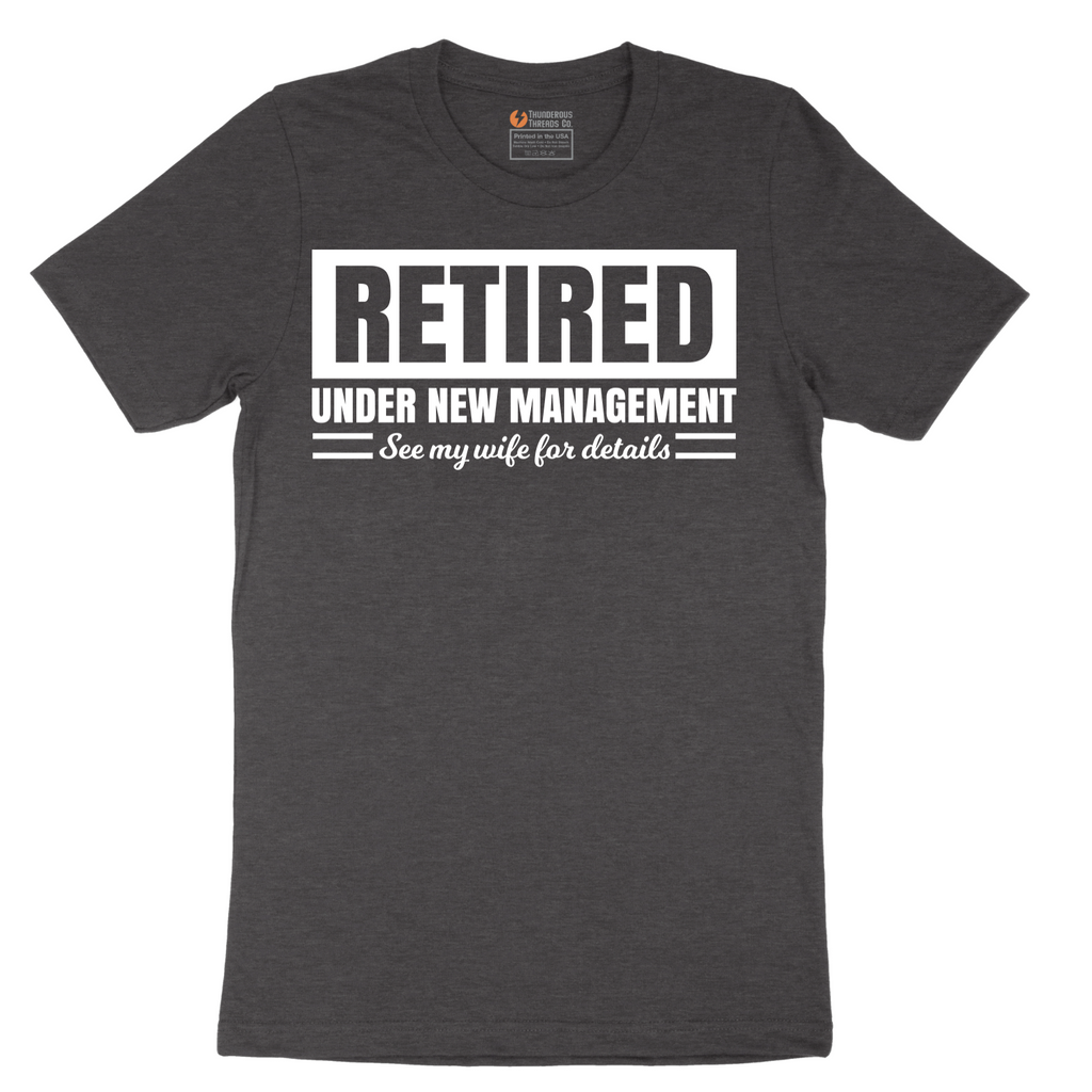 Retired Under New Management See My Wife for Details - Mens T-Shirt - Sizes S - 6XL