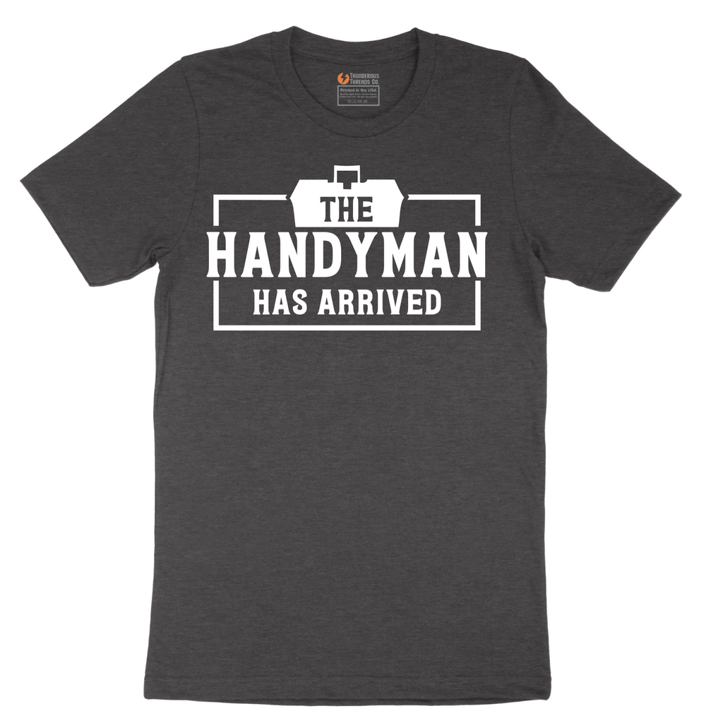 The Handyman Has Arrived - Mens T-Shirt - Sizes S - 6XL