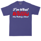I'm What Willis Was Talking About | Mens Tall T-Shirt