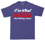 I'm What Willis Was Talking About | Mens Tall T-Shirt