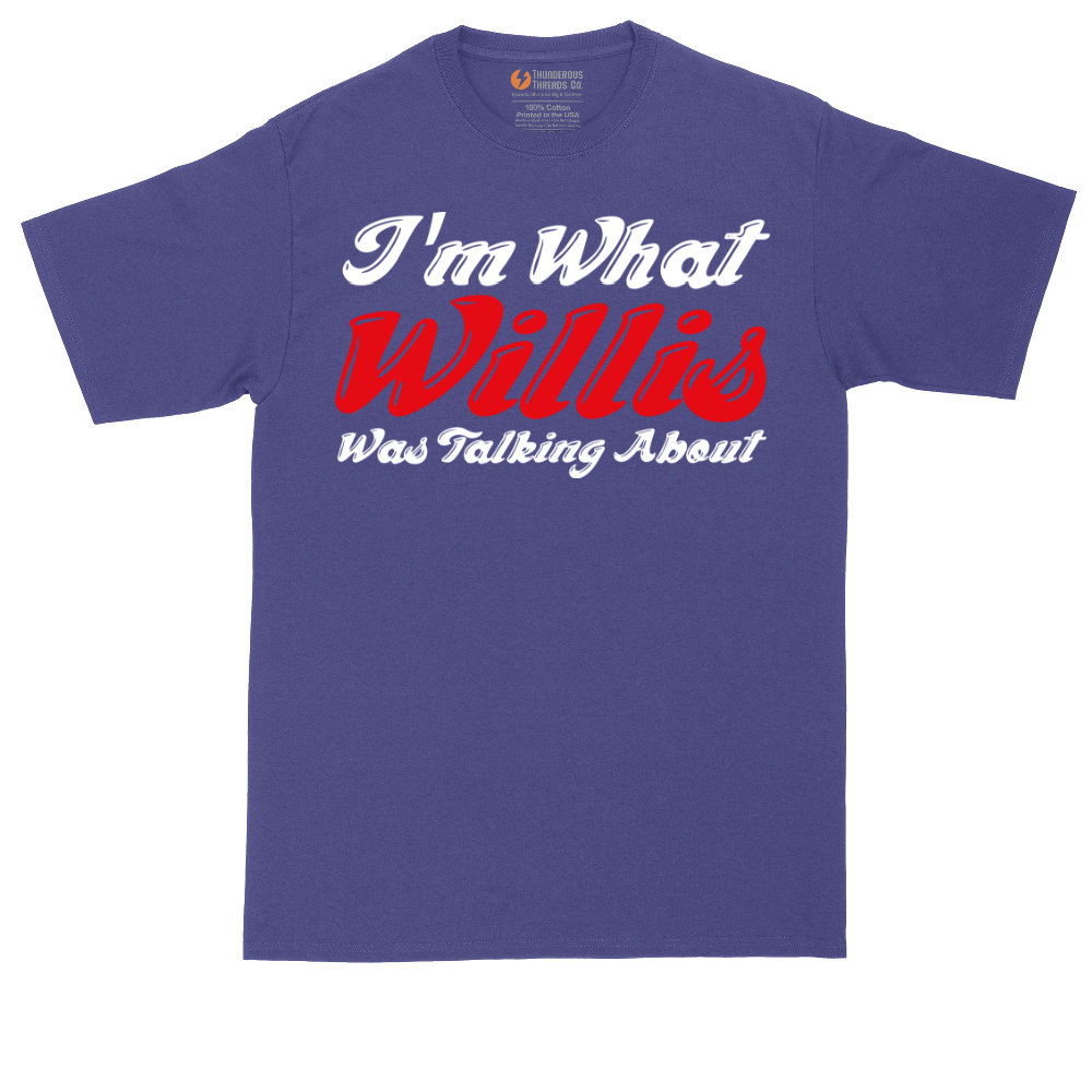 I'm What Willis Was Talking About | Mens Tall T-Shirt