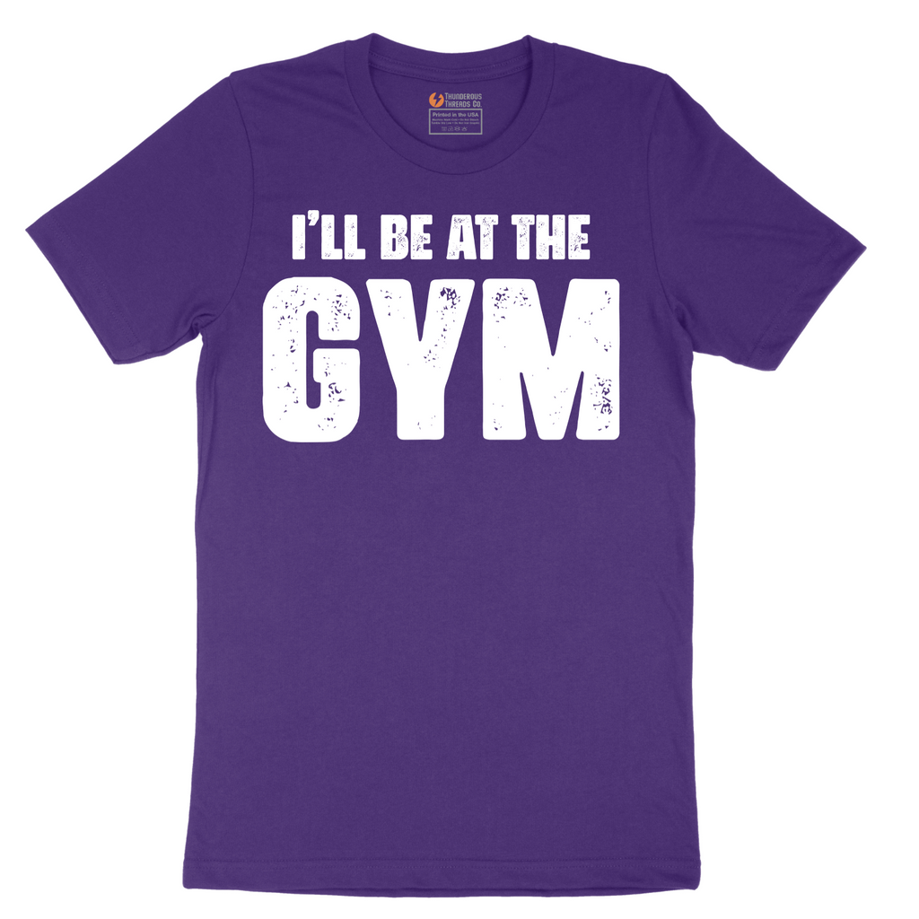 I'll Be at the Gym - Mens T-Shirt - Sizes S - 6XL