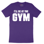 I'll Be at the Gym - Mens T-Shirt - Sizes S - 6XL
