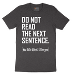 Do Not Read the Next Sentence - Mens T-Shirt - Sizes S - 6XL