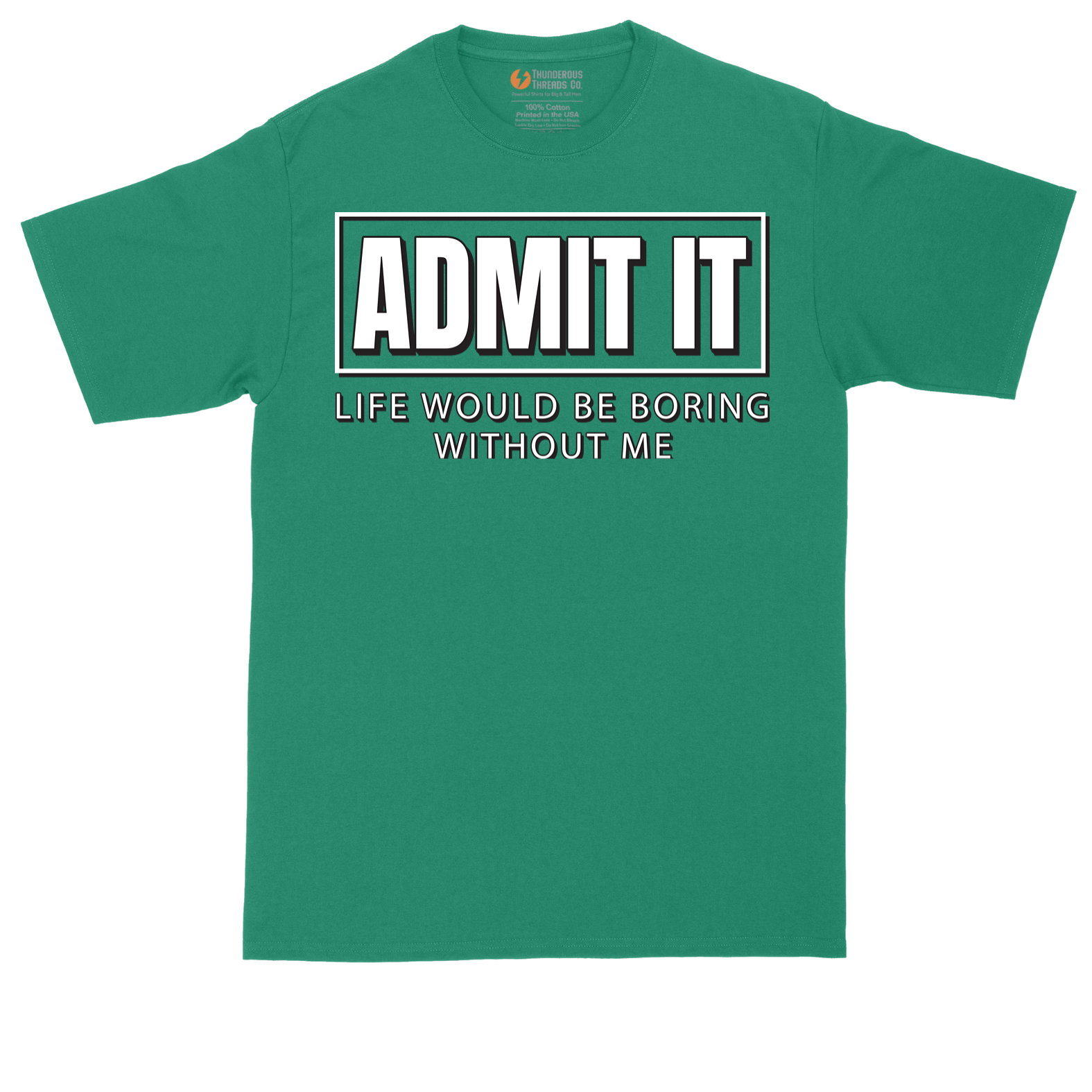 Admit It Life Would Be Boring Without Me | Mens Tall T-Shirt
