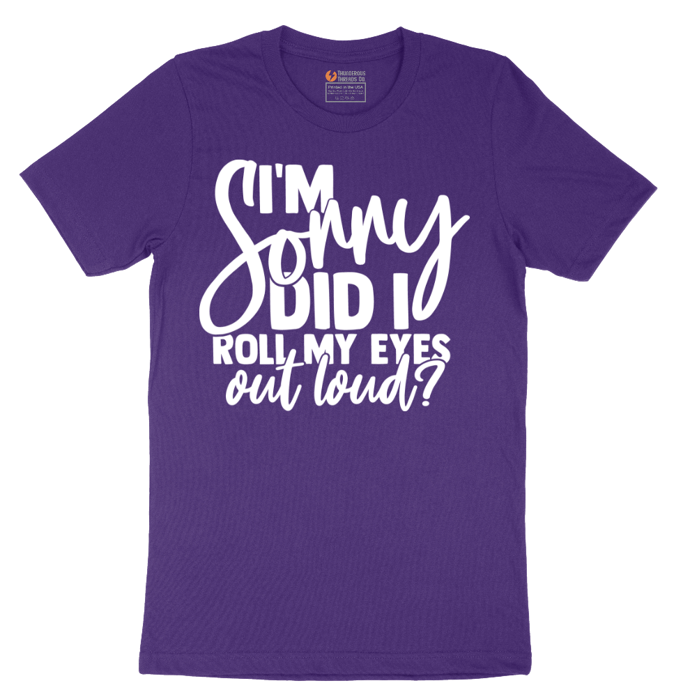 I'm Sorry Did I Roll My Eyes Out Loud Version 1 - Mens T-Shirt - Sizes S - 6XL