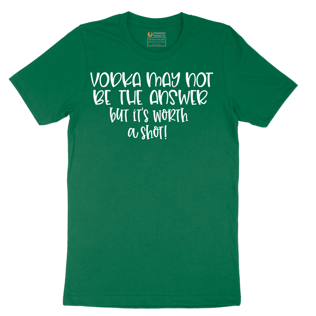 Vodka May Not be the Answer but Its Worth a Shot - Mens T-Shirt - Sizes S - 6XL