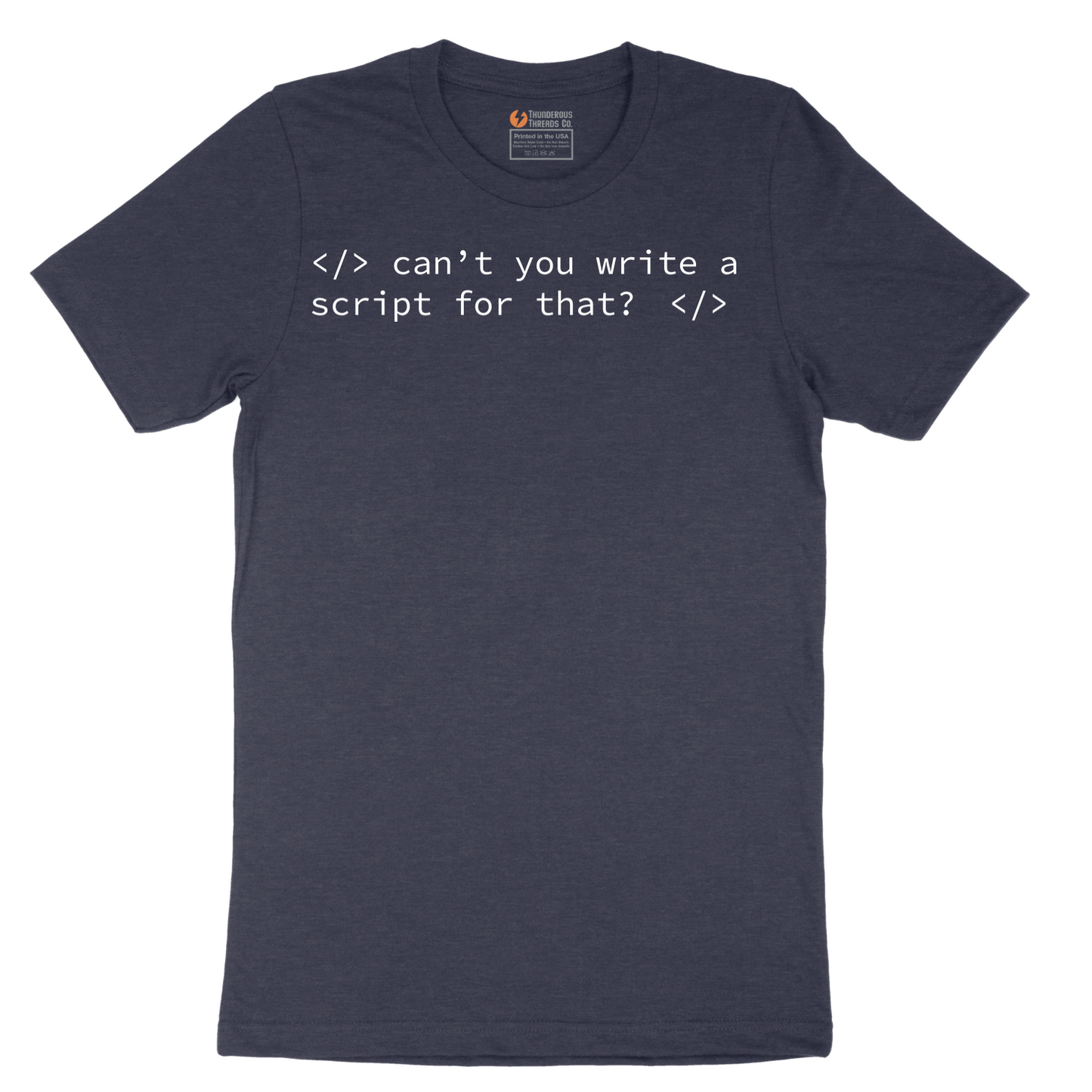 Can't You Write a Script for That - Mens T-Shirt - Sizes S - 6XL