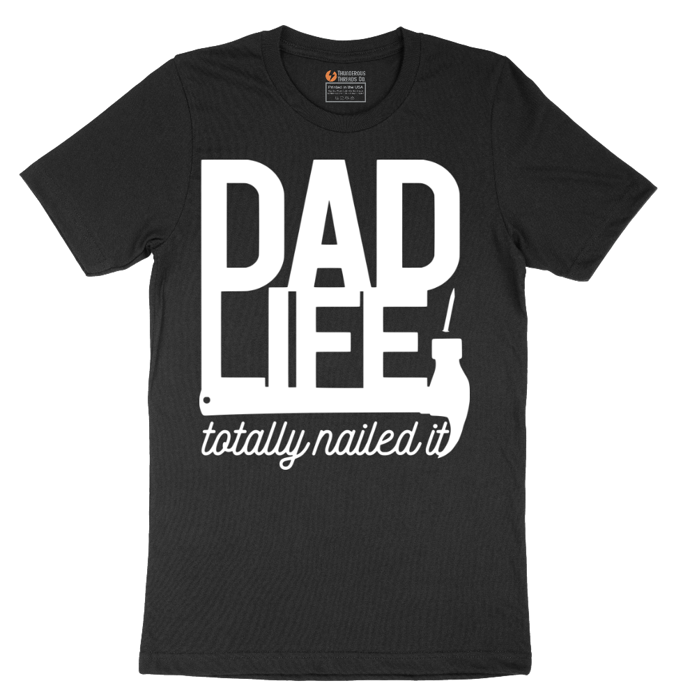Dad Life Totally Nailed It - Mens T-Shirt - Sizes S - 6XL