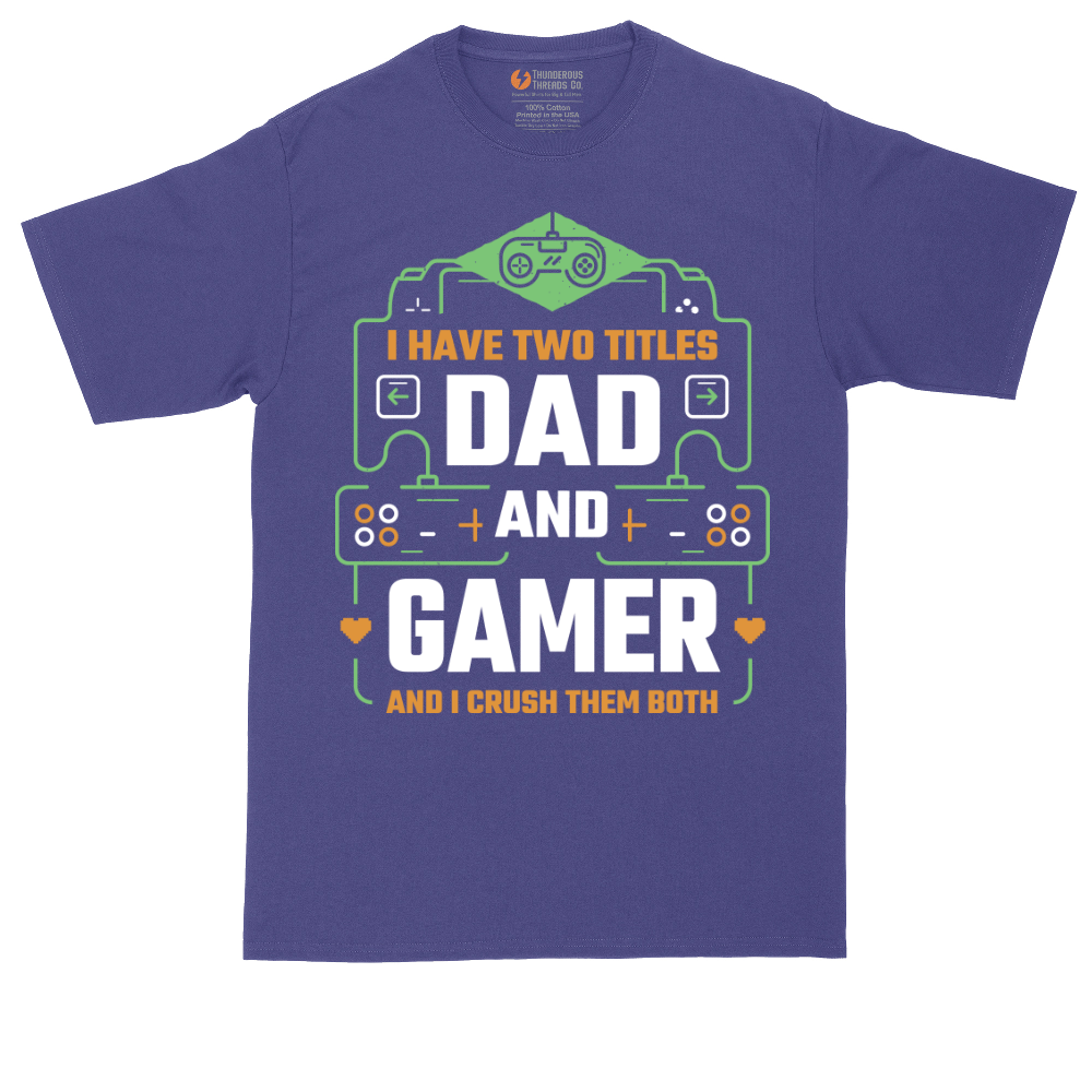 I Have Two Titles Dad and Gamer | Mens Tall T-Shirt