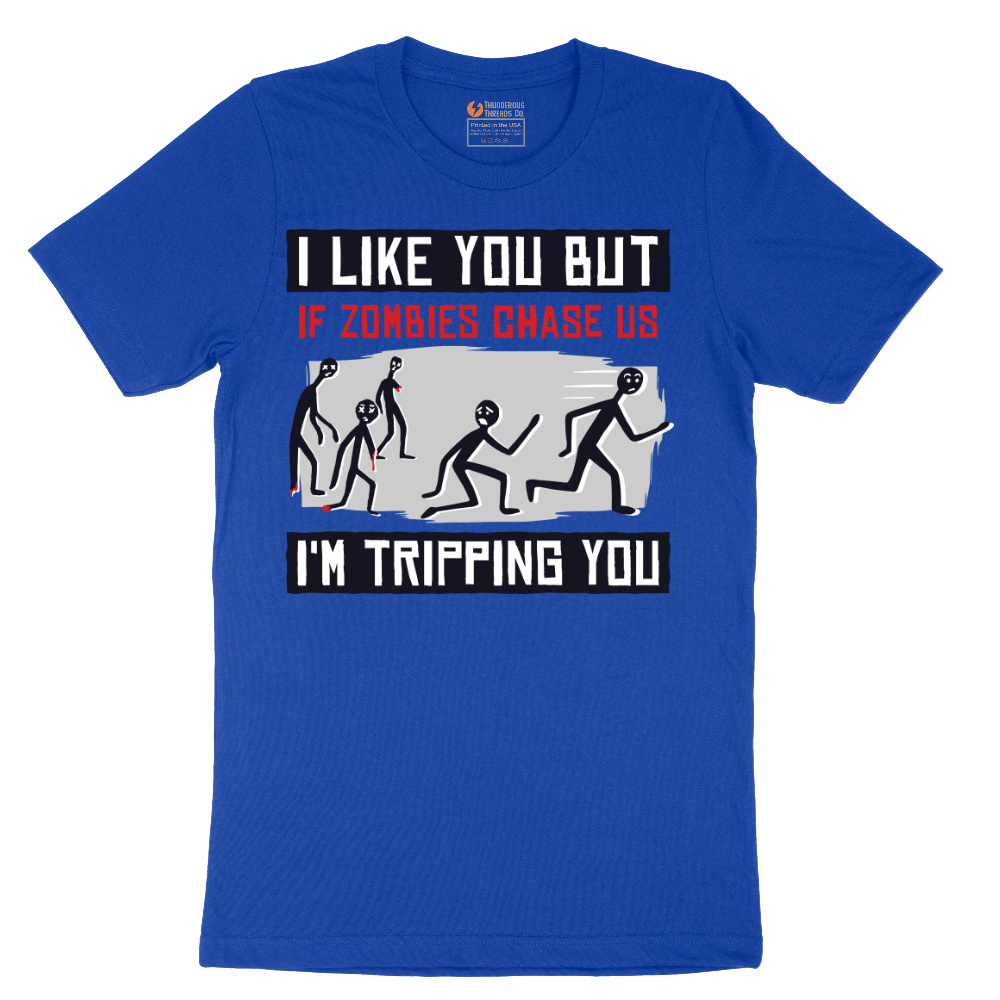 I Like You But if Zombies Chase Us I'm Tripping You - Mens T-Shirt - Sizes S - 6XL