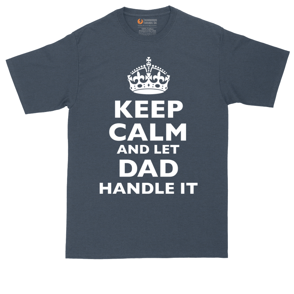 Keep Calm and Let Dad Handle It | Mens Tall T-Shirt