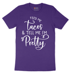 Feed Me Tacos and Tell Me Im Pretty - Mens T-Shirt - Sizes S - 6XL