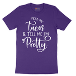 Feed Me Tacos and Tell Me Im Pretty - Mens T-Shirt - Sizes S - 6XL
