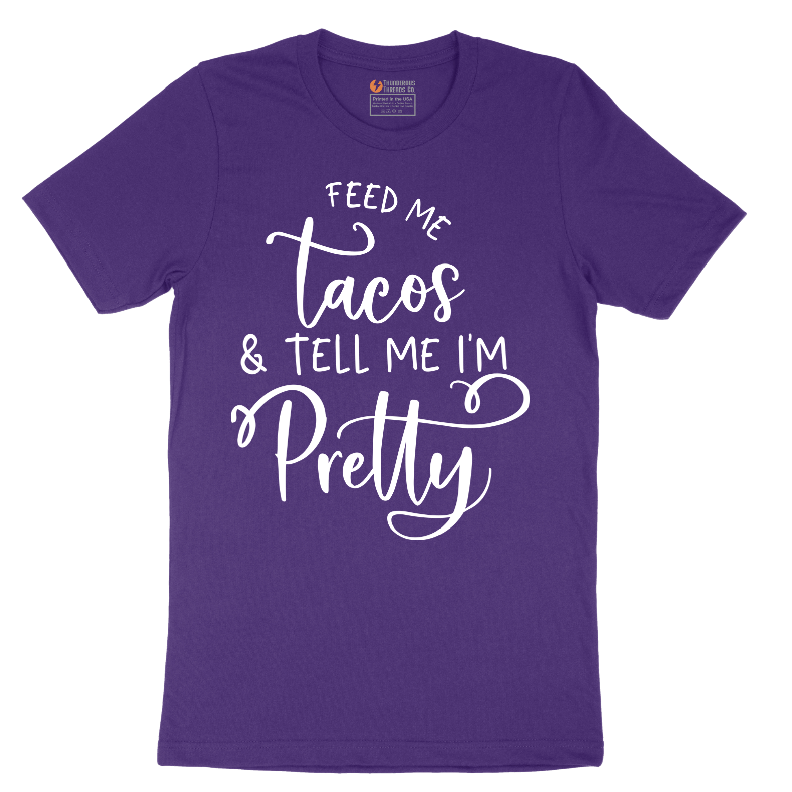 Feed Me Tacos and Tell Me Im Pretty - Mens T-Shirt - Sizes S - 6XL