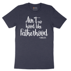 Ain't No Hood Like Fatherhood - Mens T-Shirt - Sizes S - 6XL