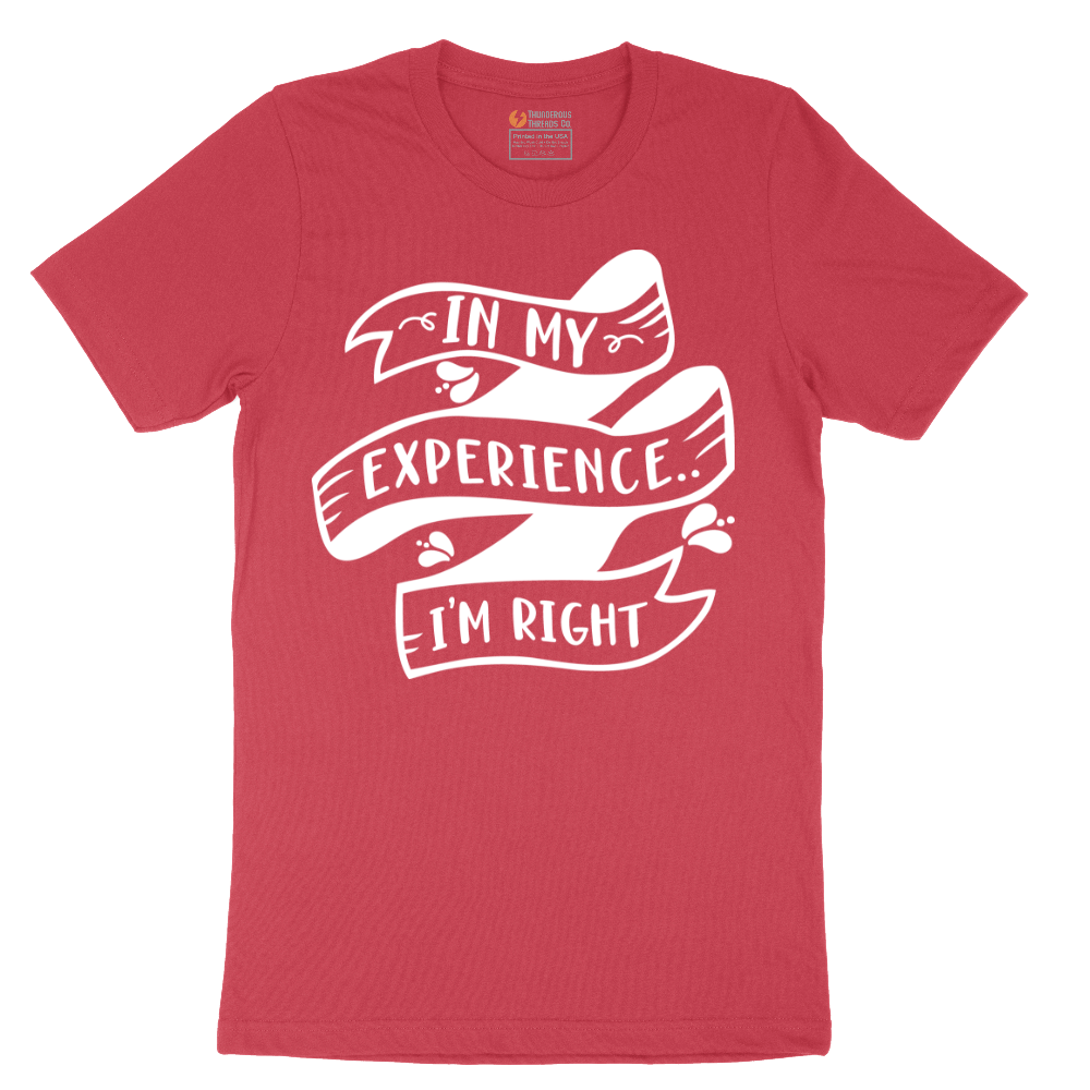 In My Experience I'm Right - Mens T-Shirt - Sizes S - 6XL