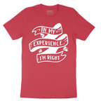 In My Experience I'm Right - Mens T-Shirt - Sizes S - 6XL
