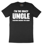 I'm the Crazy Uncle Everyone Warned You About - Mens T-Shirt - Sizes S - 6XL