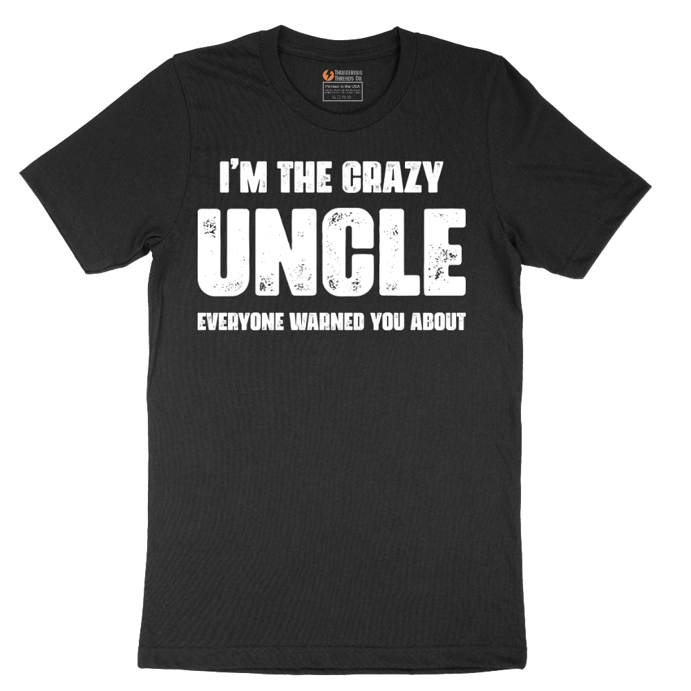 I'm the Crazy Uncle Everyone Warned You About - Mens T-Shirt - Sizes S - 6XL