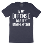 In My Defense I was Left Unsupervised - Mens T-Shirt - Sizes S - 6XL