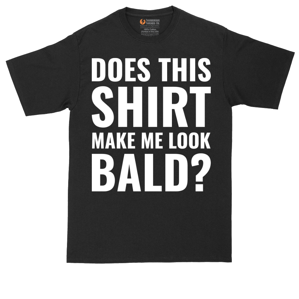 Does This Shirt Make Me Look Bald | Mens Tall T-Shirt