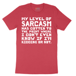 My Level of Sarcasm - Mens T-Shirt - Sizes S - 6XL