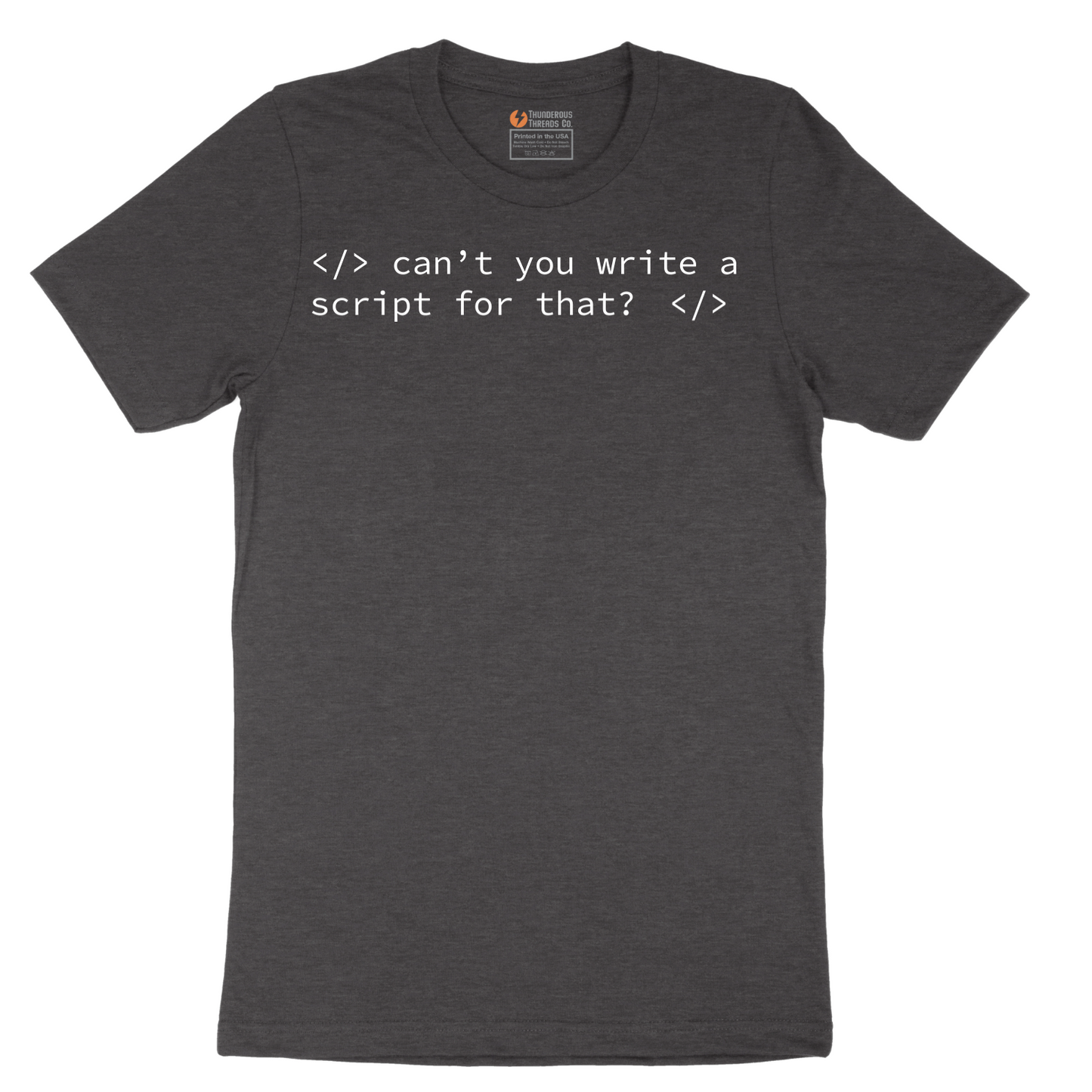 Can't You Write a Script for That - Mens T-Shirt - Sizes S - 6XL