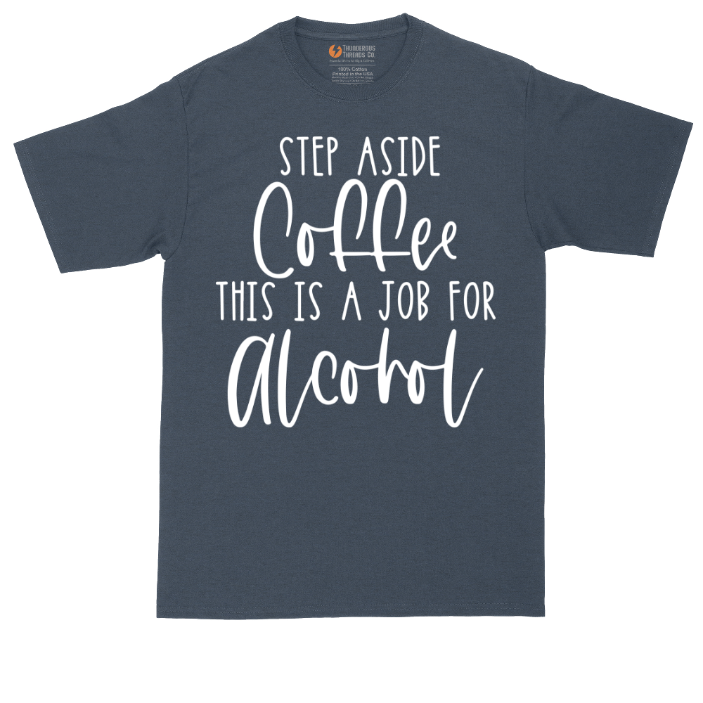 Step Aside Coffee this is a Job for Alcohol | Mens Tall T-Shirt