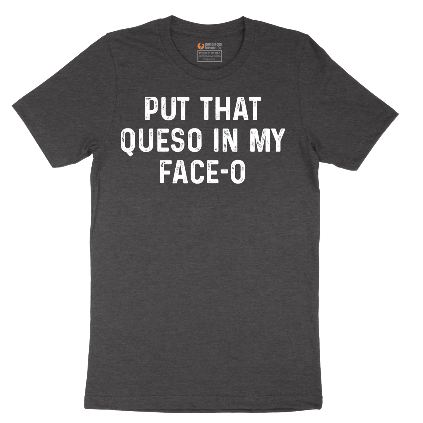Put that Queso in My Face-O - Mens T-Shirt - Sizes S - 6XL
