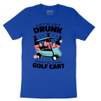 Lets Get Drunk and Drive the Golf Cart - Mens T-Shirt - Sizes S - 6XL