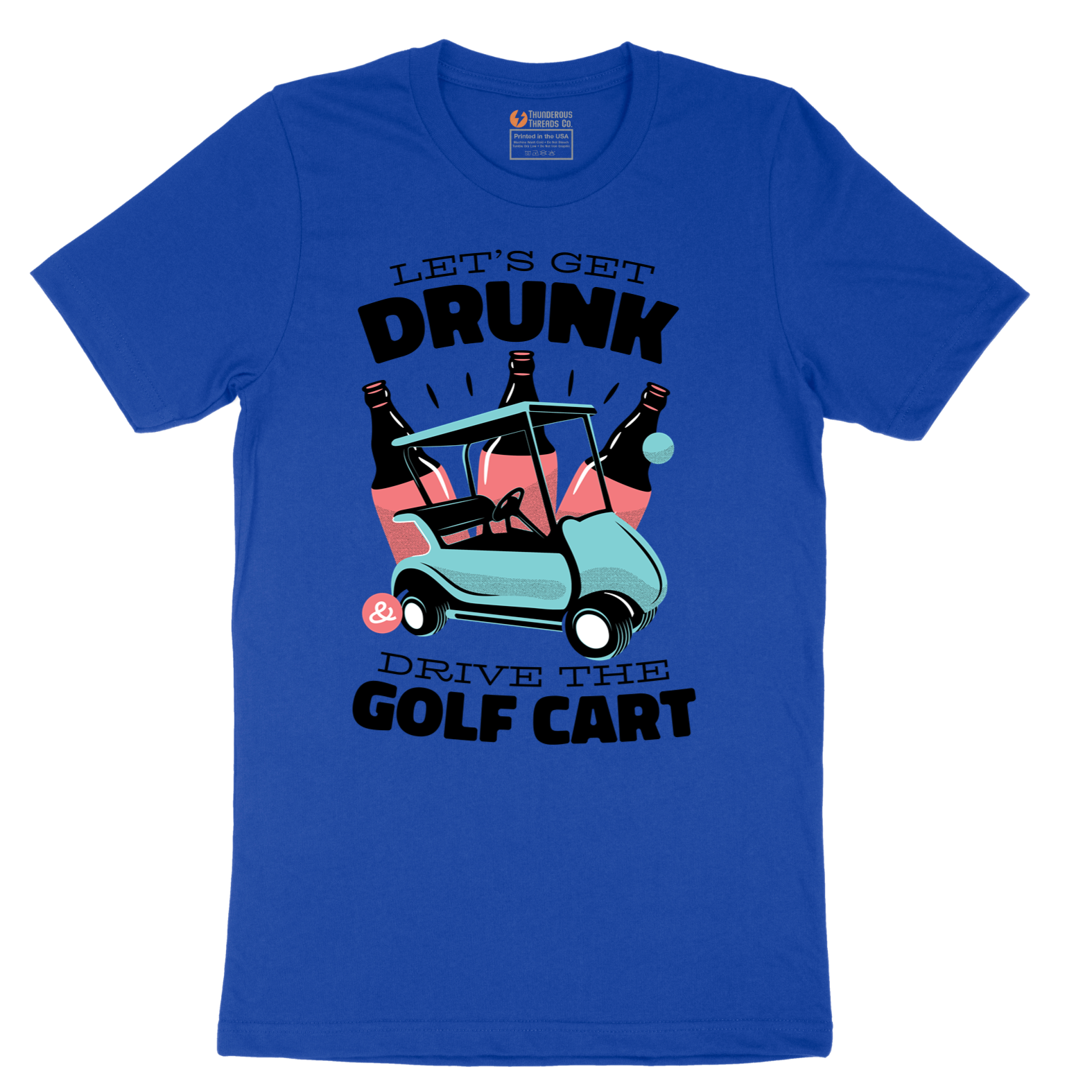 Lets Get Drunk and Drive the Golf Cart - Mens T-Shirt - Sizes S - 6XL