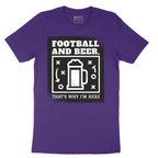 Football and Beer thats Why I'm Here - Mens T-Shirt - Sizes S - 6XL